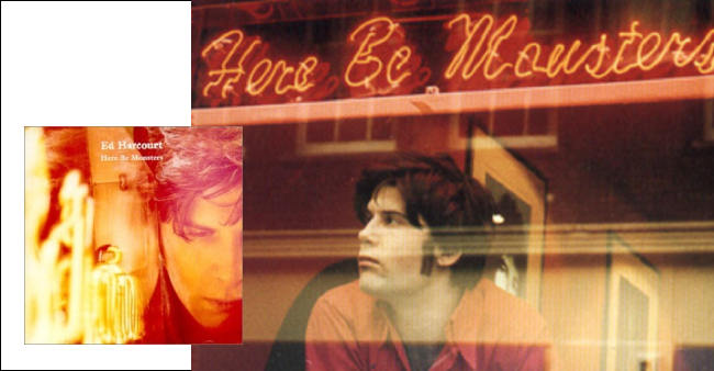 Ed Harcourt "Here be monsters"