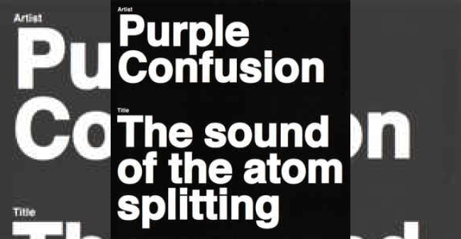 Purple Confusion "The sound of the atom splitting"