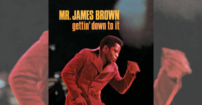 James Brown “Gettin’ down to it”