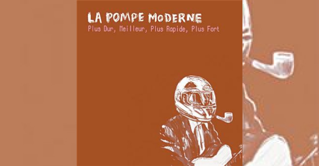 La Pompe Moderne “Plus Dur, Meilleur, Plus Rapide, Plus Fort”